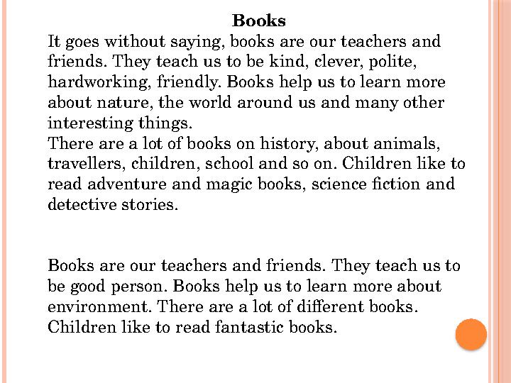 Books It goes without saying, books are our teachers and friends. They teach us to be kind, clever, polite, hardworking, fri