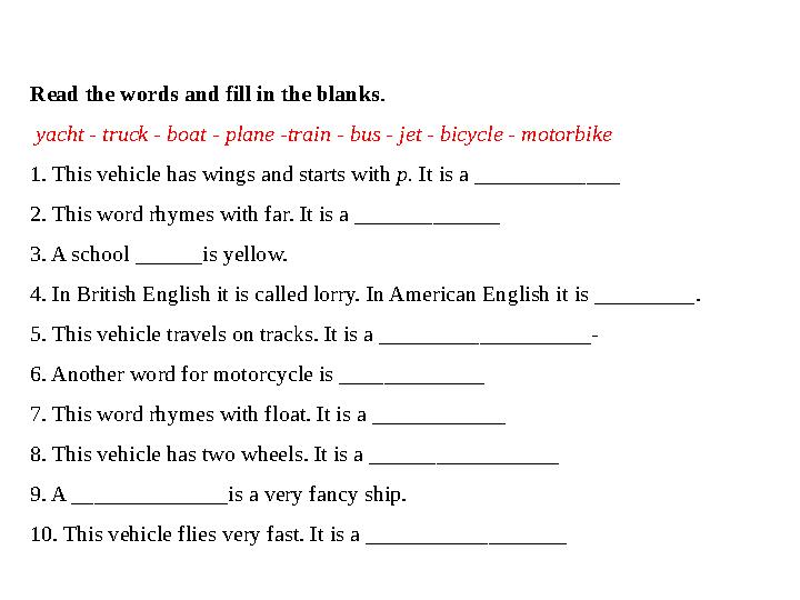 Read the words and fill in the blanks. yacht - truck - boat - plane -train - bus - jet - bicycle - motorbike 1. This vehicle ha
