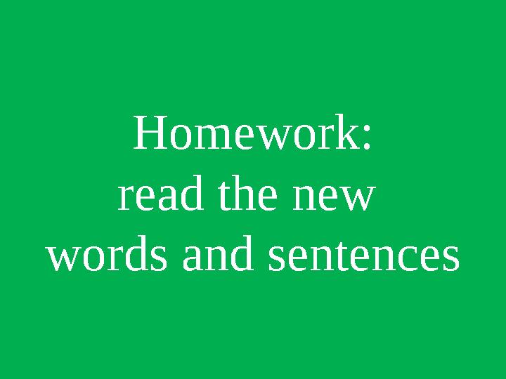 Homework: read the new words and sentences