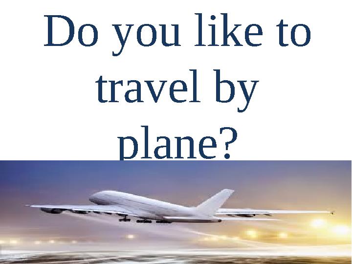 Do you like to travel by plane?