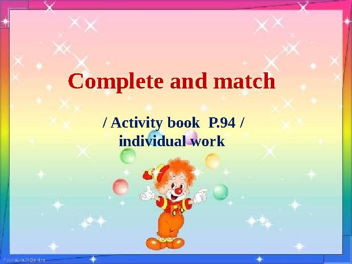 Complete and match / Activity book P.94 / individual work