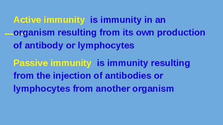 Active immunity is immunity in an organism resulting from its own production of antibody or lymphocytes Passive immu