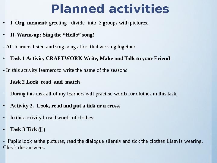 Planned activities •I. Org. moment; greeting , divide into 3 groups with pictures. •II. Warm-up: Sing the “Hello” song! - All