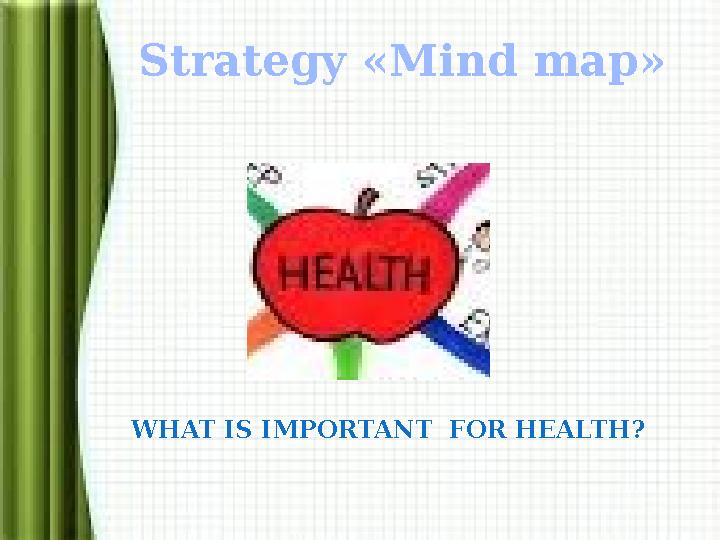 Strategy «Mind map» WHAT IS IMPORTANT FOR HEALTH ?