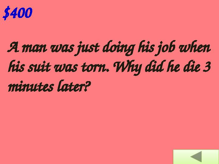 A man was just doing his job when his suit was torn. Why did he die 3 minutes later? $400