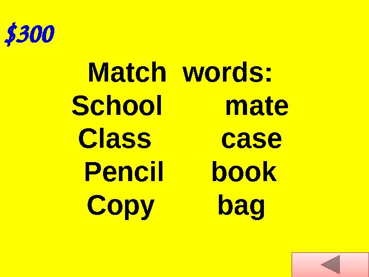 $300 Match words: School mate Class case Pencil book Copy bag