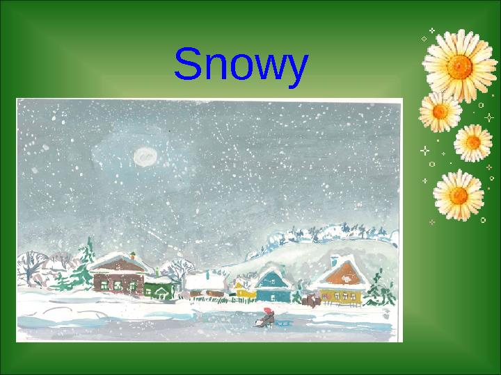 Snowy