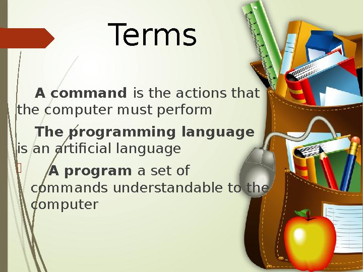 Terms A command is the actions that the computer must perform The programming language is an artificial languag