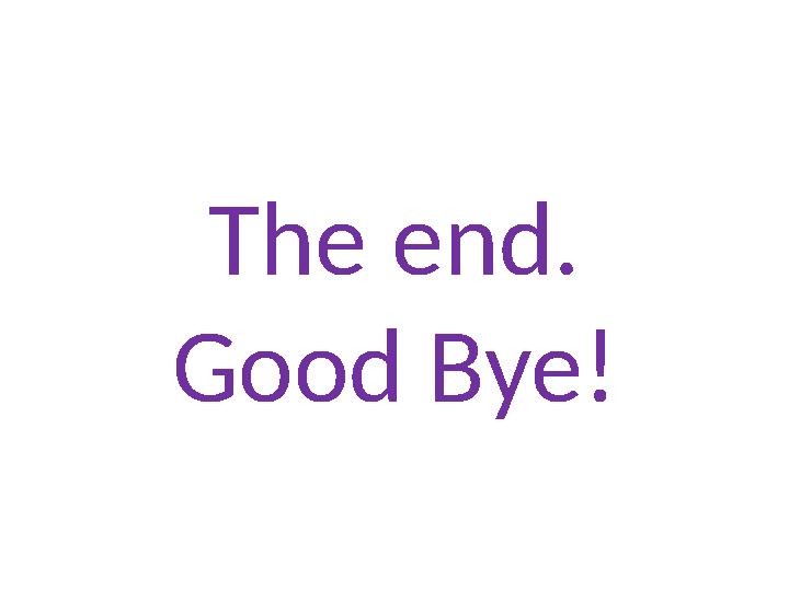 The end. Good Bye!