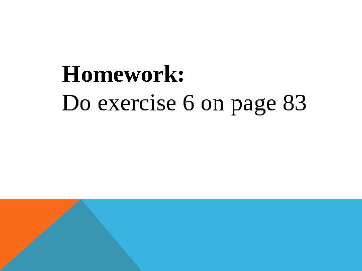 Homework: Do exercise 6 on page 83