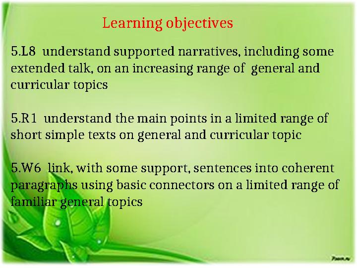 Learning objectives 5.L8 understand supported narratives, including some extended talk, on an increas