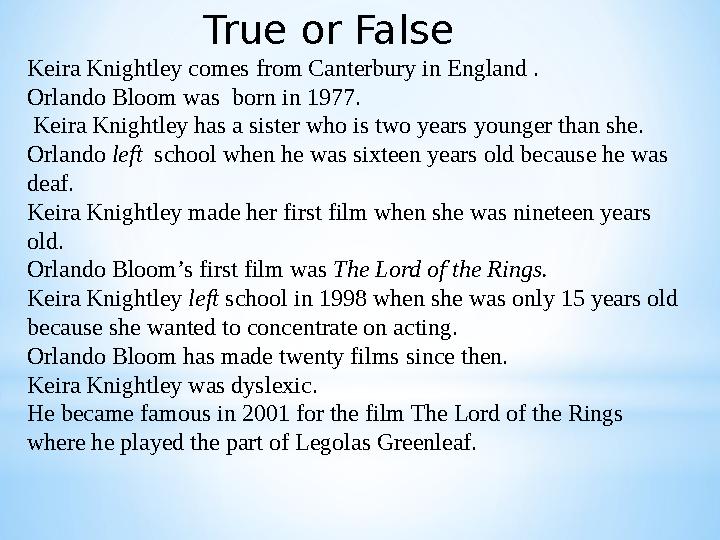 True or False Keira Knightley comes from Canterbury in England . Orlando Bloom was born in 1977. Keira Knight