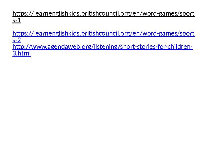 https://learnenglishkids.britishcouncil.org/en/word-games/sport s-1 https://learnenglishkids.britishcouncil.org/en/word-games/sp