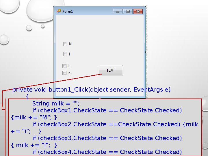 private void button1_Click(object sender, EventArgs e) { String milk = ""; if (checkBox1.Ch