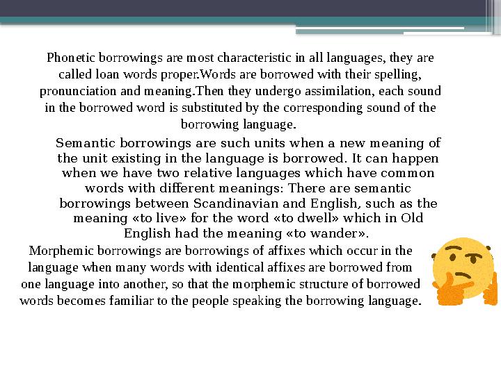 Phonetic borrowings are most characteristic in all languages, they are called loan words proper.Words are borrowed with their s