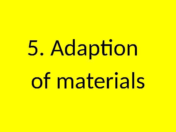 5. Adaption of materials