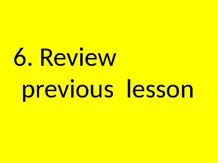 6. Review previous lesson