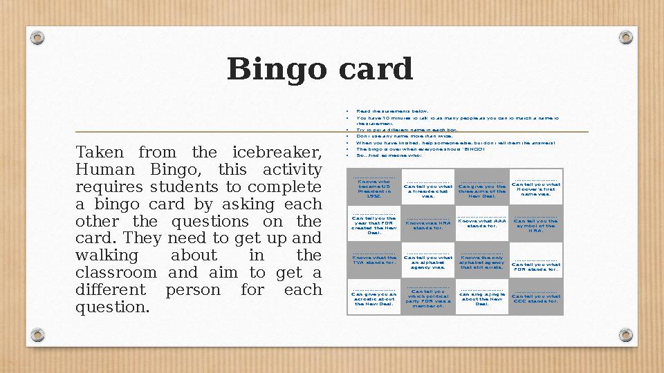 Bingo card Taken from the icebreaker, Human Bingo, this activity requires students to complete a bingo card by a