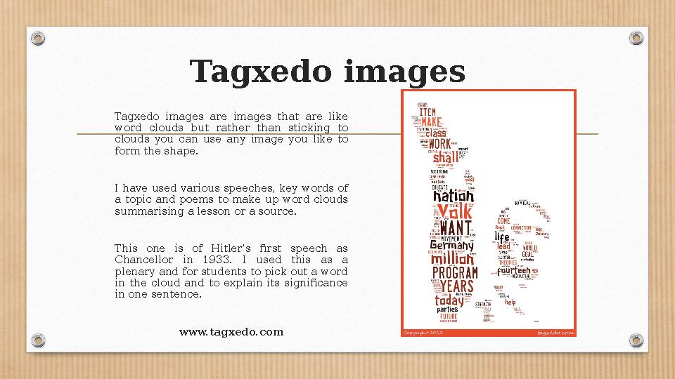 Tagxedo images Tagxedo images are images that are like word clouds but rather than sticking to clouds you can u