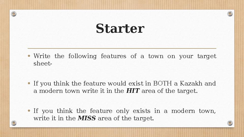 Starter • Write the following features of a town on your target sheet- • If you think the feature would exist in BOTH