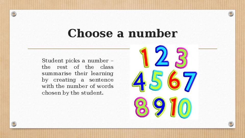 Choose a number Student picks a number – the rest of the class summarise their learning by creating a sentence