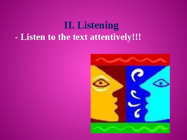 II. Listening - Listen to the text attentively!!!