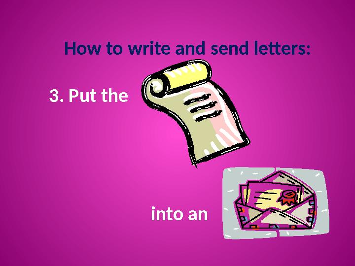 How to write and send letters: 3. Put the into an