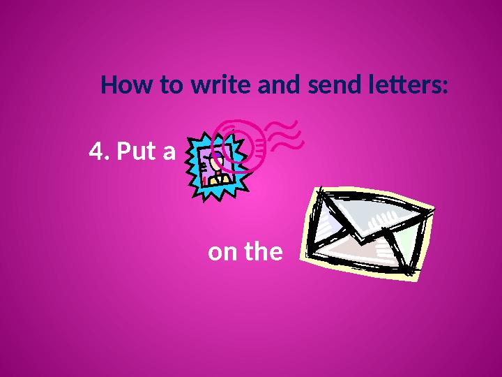 How to write and send letters: 4. Put a on the