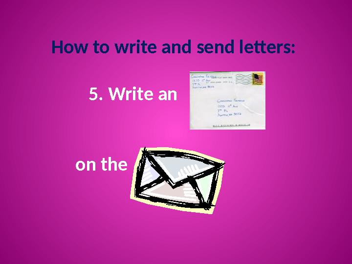 How to write and send letters: 5. Write an on the