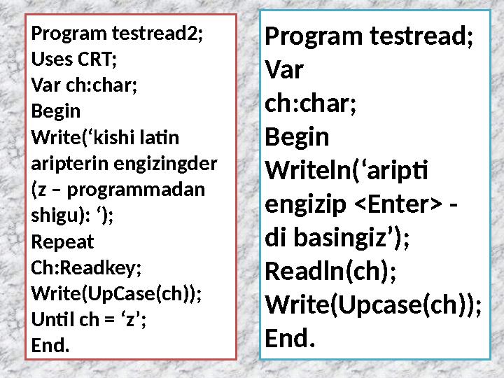 Program testread2; Uses CRT; Var ch:char; Begin Write(‘kishi latin aripterin engizingder (z – programmadan shigu): ‘); Repea