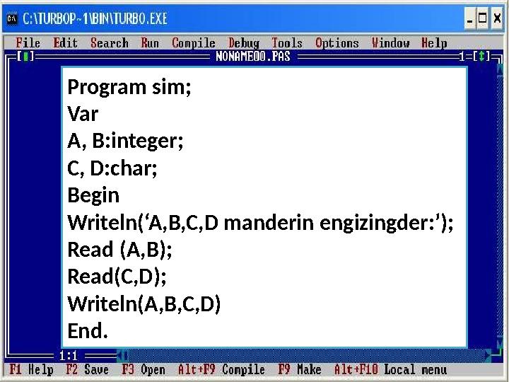 Program sim; Var A, B:integer; C, D:char; Begin Writeln(‘A,B,C,D manderin engizingder:’); Read (A,B); Read(C,D); Writeln(A,B,C