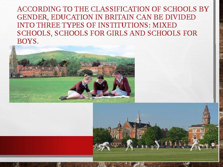 ACCORDING TO THE CLASSIFICATION OF SCHOOLS BY GENDER, EDUCATION IN BRITAIN CAN BE DIVIDED INTO THREE TYPES OF INSTITUTIONS: MI ACCORDING TO THE CLASSIFICATION OF SCHOOLS BY GENDER, EDUCATION IN BRITAIN CAN BE DIVIDED INTO THREE TYPES OF INSTITUTIONS: MI