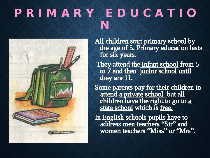P R I M A R Y E D U C A T I O N All children start primary school by the age of 5. Primary education lasts for six years. P R I M A R Y E D U C A T I O N All children start primary school by the age of 5. Primary education lasts for six years.