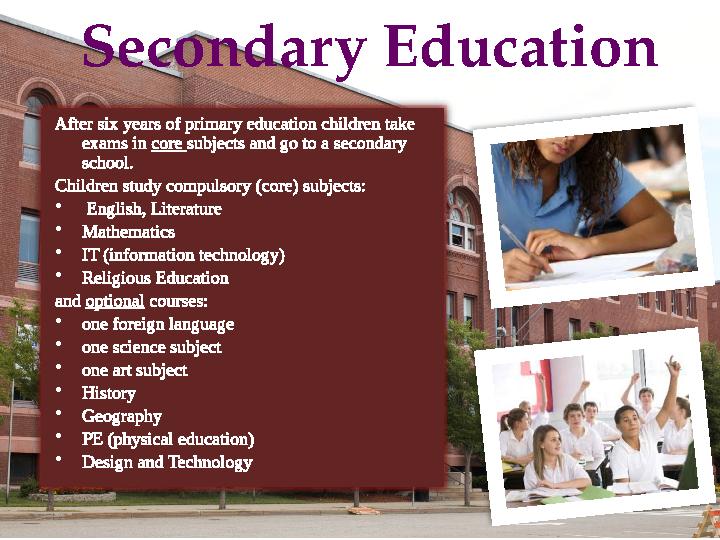After six years of primary education children take exams in core subjects and go to a secondary school. Children study compu After six years of primary education children take exams in core subjects and go to a secondary school. Children study compu