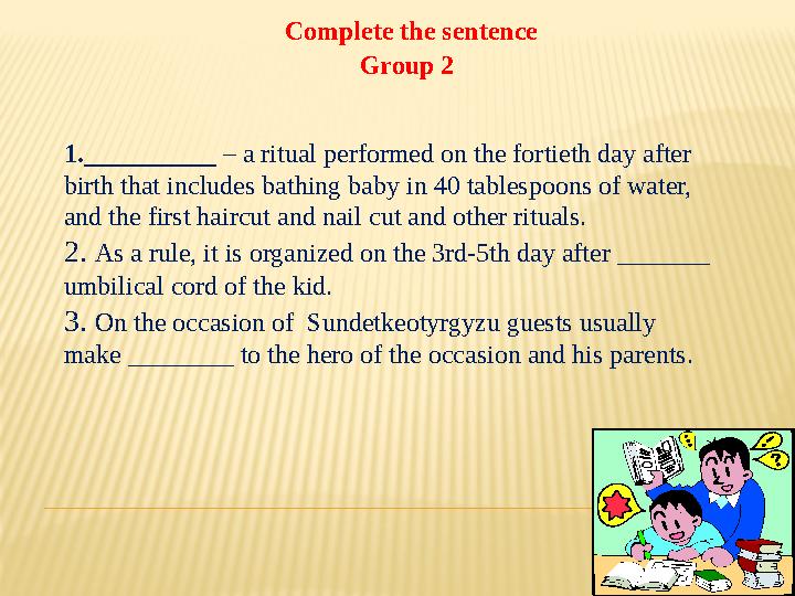 Complete the sentence Group 2 1.__________ – a ritual performed on the fortieth day after birth that includes bathing baby i