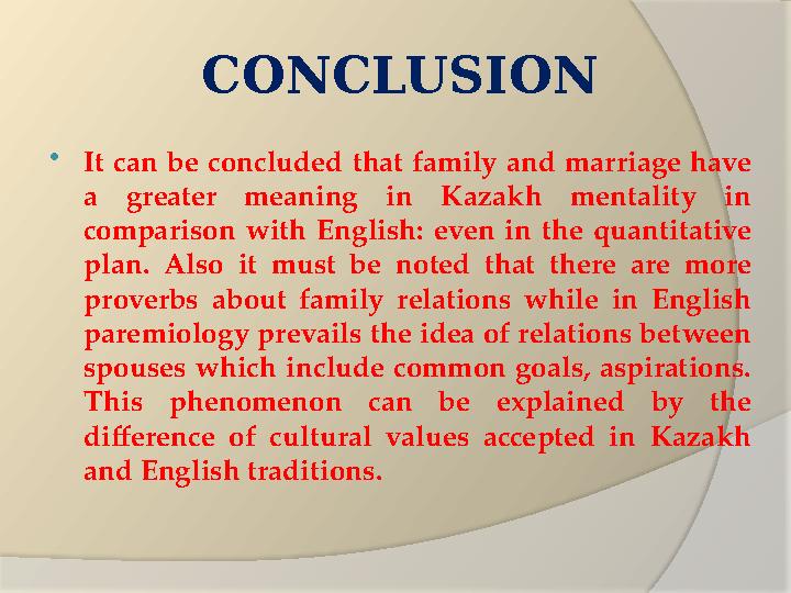 CONCLUSION  It can be concluded that family and marriage have a greater meaning in Kazakh mentality in comparis