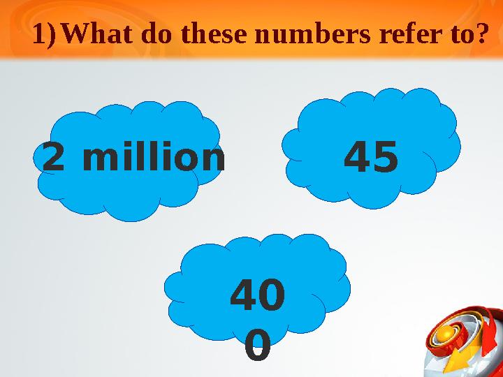 1) What do these numbers refer to? 2 million 45 40 0 1) What do these numbers refer to? 2 million 45 40 0