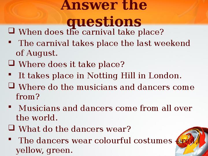 Answer the questions When does the carnival take place? The carnival takes place the last weekend of August. Where Answer the questions When does the carnival take place? The carnival takes place the last weekend of August. Where