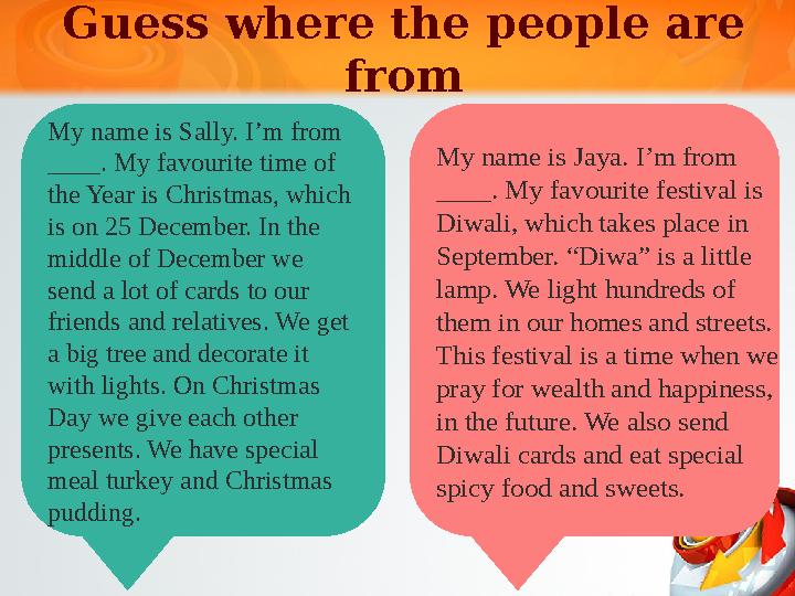 Guess where the people are from My name is Sally. I’m from ____. My favourite time of the Year is Christmas, which is on 25 D Guess where the people are from My name is Sally. I’m from ____. My favourite time of the Year is Christmas, which is on 25 D
