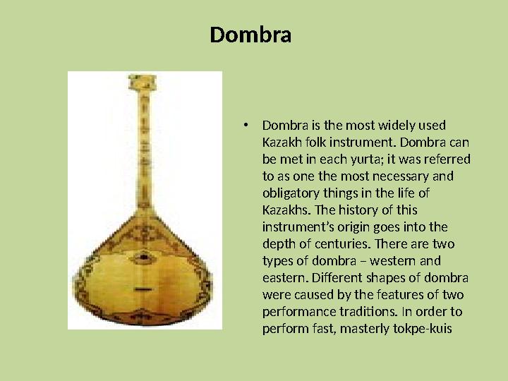 Dombra • Dombra is the most widely used Kazakh folk instrument. Dombra can be met in each yurta; it was referred to as one
