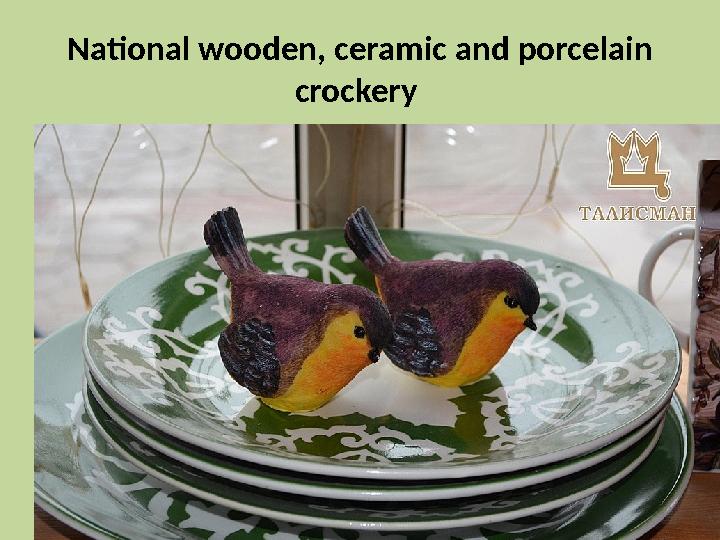 National wooden, ceramic and porcelain crockery