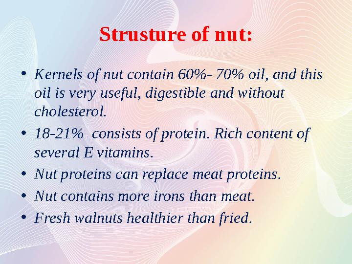 Strusture of nut : • Kernels of nut contain 60%- 70% oil, and this oil is very useful, digestible and without cholesterol. •
