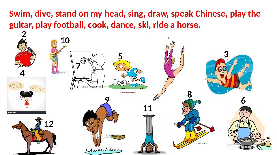 1 1 3 4 5 9 68 12 1172 10Swim, dive, stand on my head, sing, draw, speak C