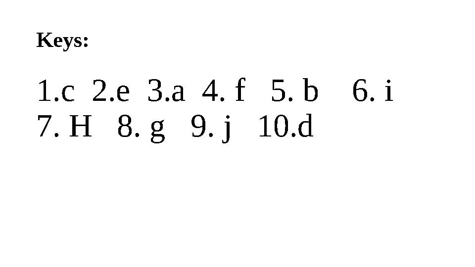 Keys: 1 . c 2.e 3.a 4. f 5. b 6. i 7. H 8. g 9. j 10.d
