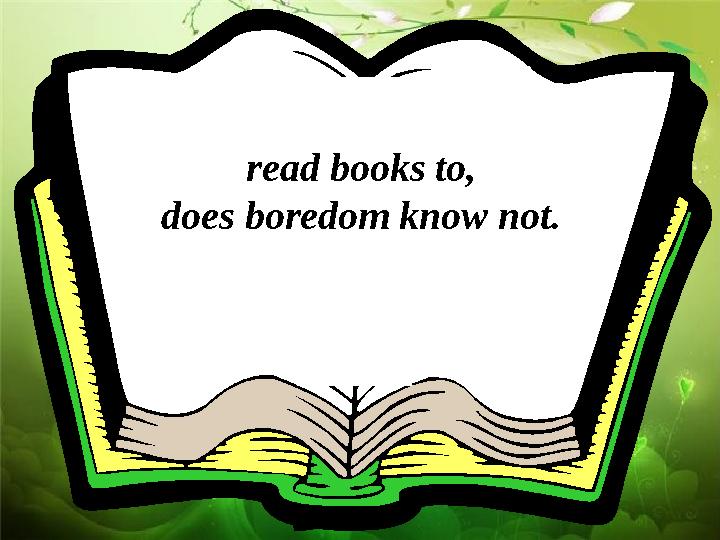 read books to, does boredom know not.