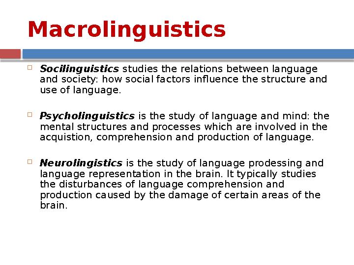 Macrolinguistics  Socilinguistics studies the relations between language and society: how social factors influence the struc