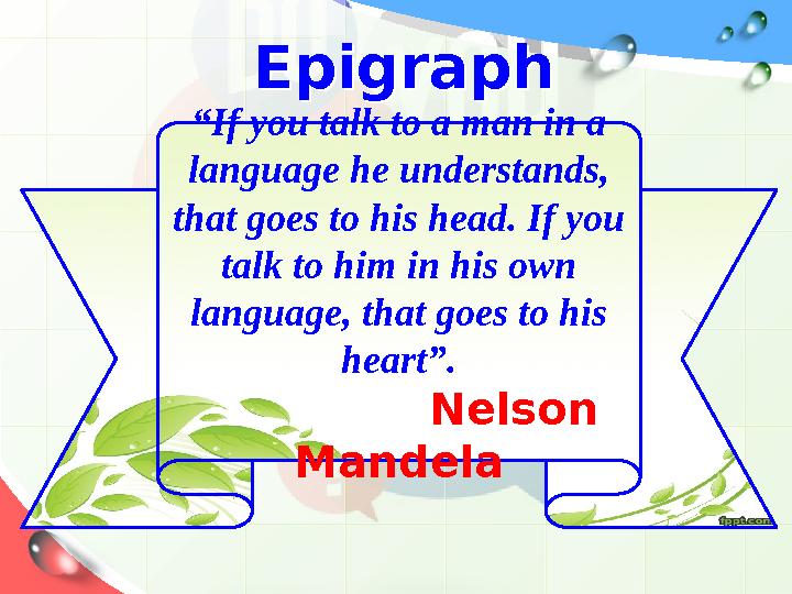 “ If you talk to a man in a language he understands, that goes to his head. If you talk to him in his own language, that goe