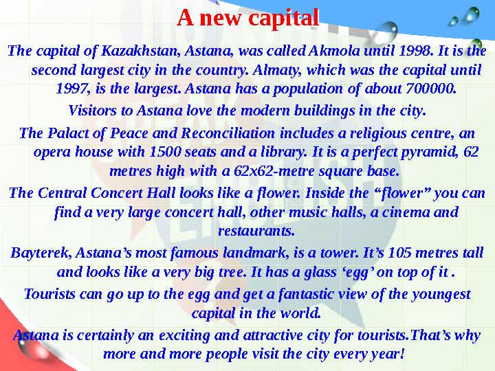 A new capitalA new capital The capital of Kazakhstan, Astana, was called Akmola until 1998. It is the second largest city in th