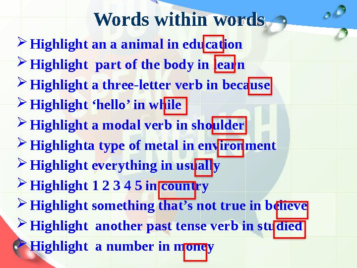 Words within wordsWords within words  Highlight an a animal in education  Highlight part of the body in learn  Highlight a t