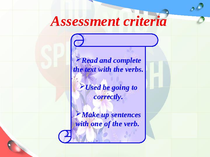 Assessment criteriaAssessment criteria  Read and complete the text with the verbs .  Used be going to correctly .  Make up